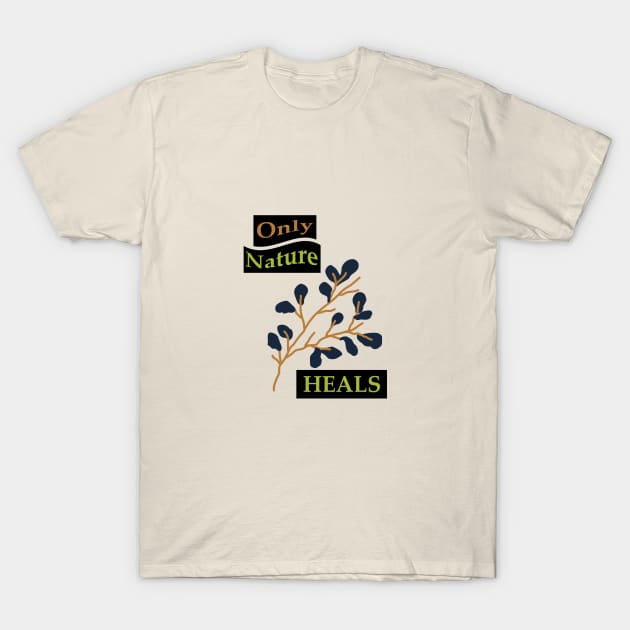 Nature Heals T-Shirt by GRiker